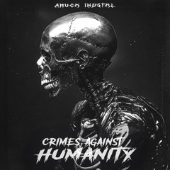 CRIMES AGAINST HUMANITY [FREE DOWNLOAD]