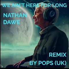 Nathan Dawe - We Ain't Here For Long POPS (UK) Remix