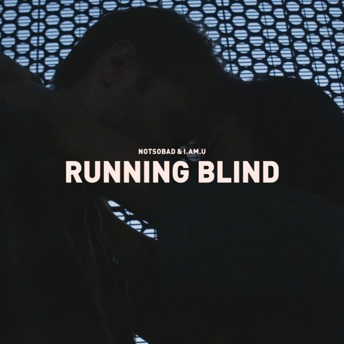 NOTSOBAD - Running Blind