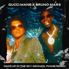 GUCCI MANE X BRUNO MARS - WAKE UP IN THE SKY (MICHAEL PHASE REMIX)