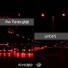 Non Reversible - UVCeti [NOVAF001D]