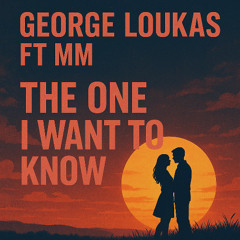 George Loukas Feat MM - The One I want to Know (Original Mix)