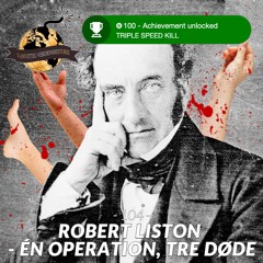 #104: Robert Liston - Én Operation, tre døde (Live fra Musikhuset, Aarhus)