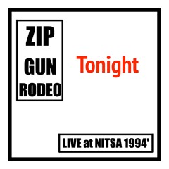 Zip Gun Rodeo · 'Tonight' [NITSA Live 94']
