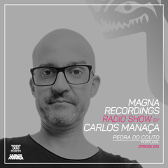 Magna Recordings Radio Show by Carlos Manaça 253 | Pedra Do Couto [Santo Tirso] Portugal