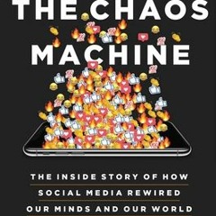 Download Book The Chaos Machine: The Inside Story of How Social Media Rewired Our Minds and Our Worl