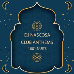 DJ NASCOSA - CLUB ANTHEMS 1001 NUITS