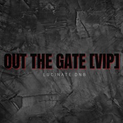 Lucinate - Out The Gate (VIP)(FREE DOWNLOAD)