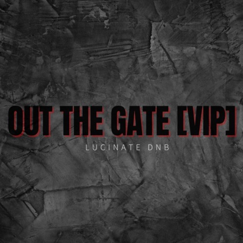 Lucinate - Out The Gate (VIP)(FREE DOWNLOAD)