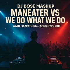 DJ Bose Mashup - Maneater VS We Do What We Do - Alan Filzpatrick, James Hype EDIT