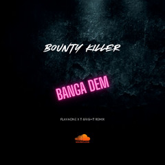 BOUNTY KILLER - BANGA DEM (FLAVAONE & T-BRIGHT REMIX)