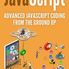 [PDF] ❤️ Read JavaScript: Advanced JavaScript Coding From The Ground Up (DIY JavaScript Book 3)