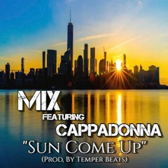 MiX- Sun Come Up Feat. Cappadonna (Prod. By Temper Beats)