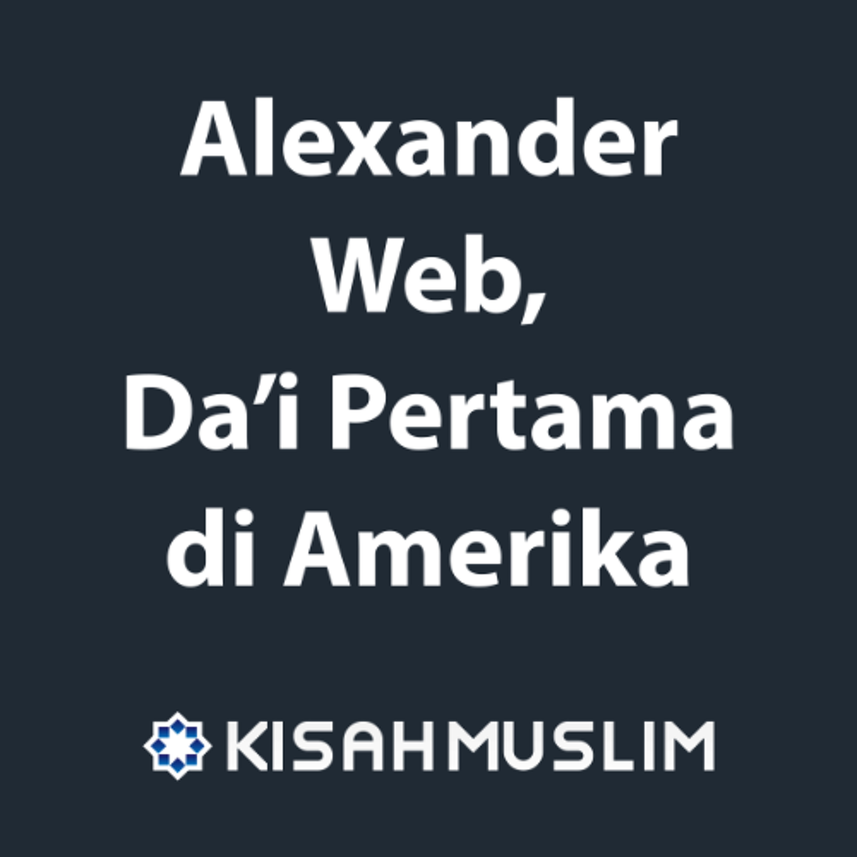 Kisah Muslim: Alexander Web, Da’i Pertama di Amerika episode artwork