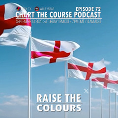 CHART THE COURSE PODCAST EPISODE 72 - RAISING THE FLAGS