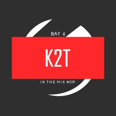 Bay 6, In The Mix #019 - K2T