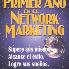 download EPUB 💓 Su Primer Ano en el Network Marketing: !Supere Sus Miedos, Alcance e