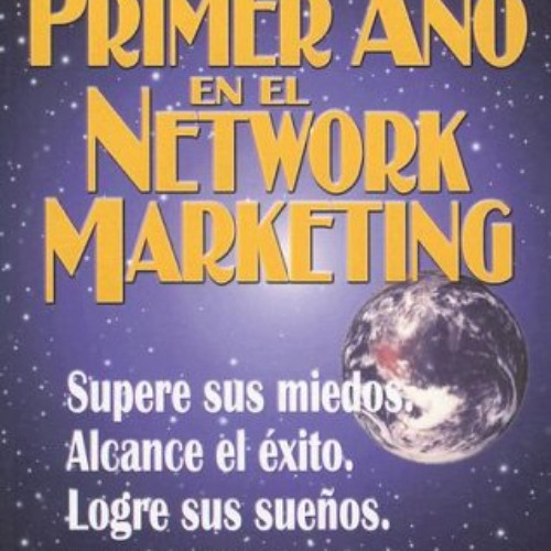 [VIEW] PDF 🎯 Su Primer Ano en el Network Marketing: !Supere Sus Miedos, Alcance el E
