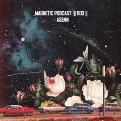 Magnetic Podcast || 003 || - Asenn