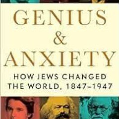 READ [EPUB KINDLE PDF EBOOK] Genius & Anxiety: How Jews Changed the World, 1847-1947 by Norman Lebre