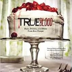 [READ] [EPUB KINDLE PDF EBOOK] True Blood: Eats, Drinks, and Bites from Bon Temps by Gianna Sobol,Al