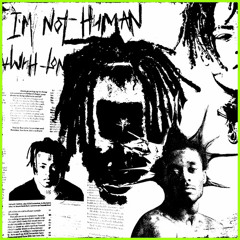 I’m Not Human ft. lil Uzi Vert - XXXTENTACION