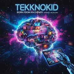 TekknoKid - Born from Machines (Artificial Xploration).mp3