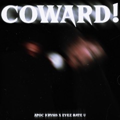 COWARD! Eyez Hate U X Apoc Krysis