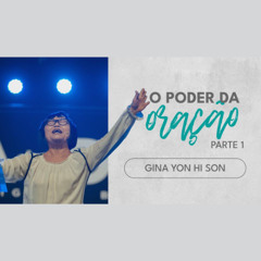 A oração transforma vidas | Gina Yon Hi Son