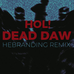 HOL! - DEAD DAW (Hebranding Remix)