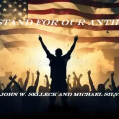 I STAND FOR OUR ANTHEM          By: John W. Selleck / Michael Silvers