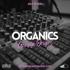 Organics 45 - Garage Origins 10/07/2025 - Ultimate Dance Radio
