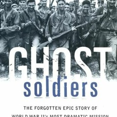 [Get] EBOOK 📙 Ghost Soldiers: The Forgotten Epic Story of World War II's Most Dramat