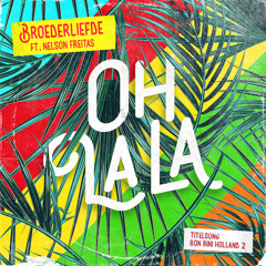 Oh La La (Titelsong Van De Film ‘Bon Bini Holland 2’) [feat. Nelson Freitas]