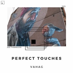 PREMIERE: Vahag - Perfect Touches (Original Mix) [ThreeRecords]