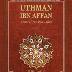 [VIEW] PDF 📬 Uthman: Bearer of Two Pure Lights (Leading Companions of the Prophet) b