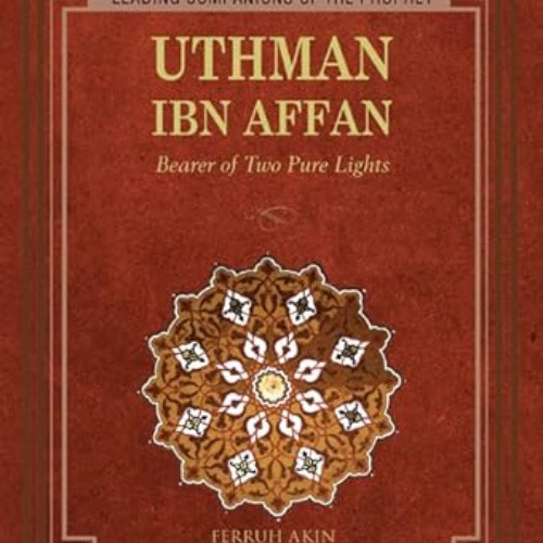 [VIEW] PDF 📬 Uthman: Bearer of Two Pure Lights (Leading Companions of the Prophet) b