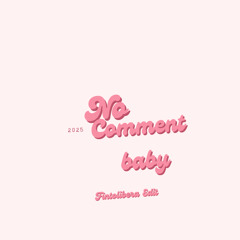 No Comment Baby  - ( Fintolibera Edit ) V2