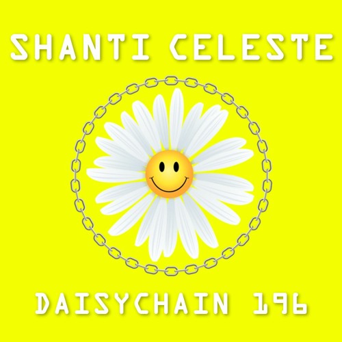 Daisychain 196 - Shanti Celeste
