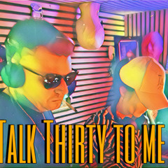 Talk Thirty to Me