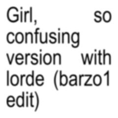 Charli XCX - Girl, so confusing version with lorde (barzo1 edit)