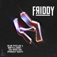 SUB FOCUS X BBYCLOSE - ON AND ON (FRIDDY EDIT)