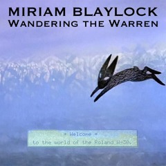 MIRIAM BLAYLOCK - "WANDERING the WARREN"