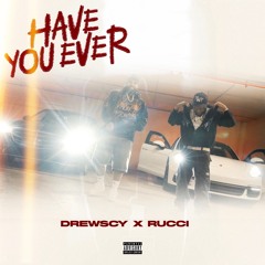 Drewscy x Rucci - Have You Ever
