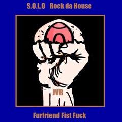 S.O.L.O - Rock da House VS Furfriend Fist Fuck - Julian Veralant RmX