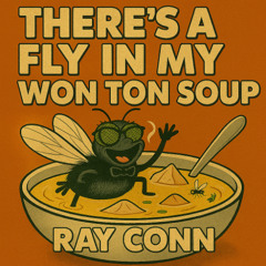 There's a Fly in my Won Ton Soup