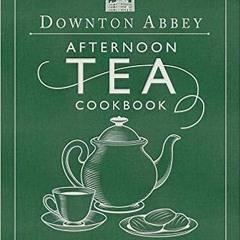 [PDF] ✔️ eBooks The Official Downton Abbey Afternoon Tea Cookbook: Teatime Drinks, Scones, Savories
