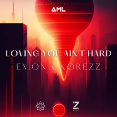 EXION & KOREZZ - LOVING YOU AIN'T HARD