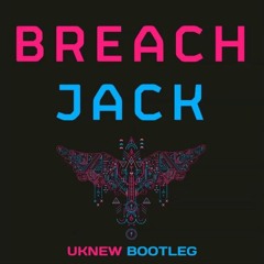 Breach - Jack (Uknew Bootleg)