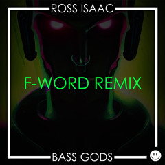 Ross Isaac - Bass Gods (F-Word Remix)